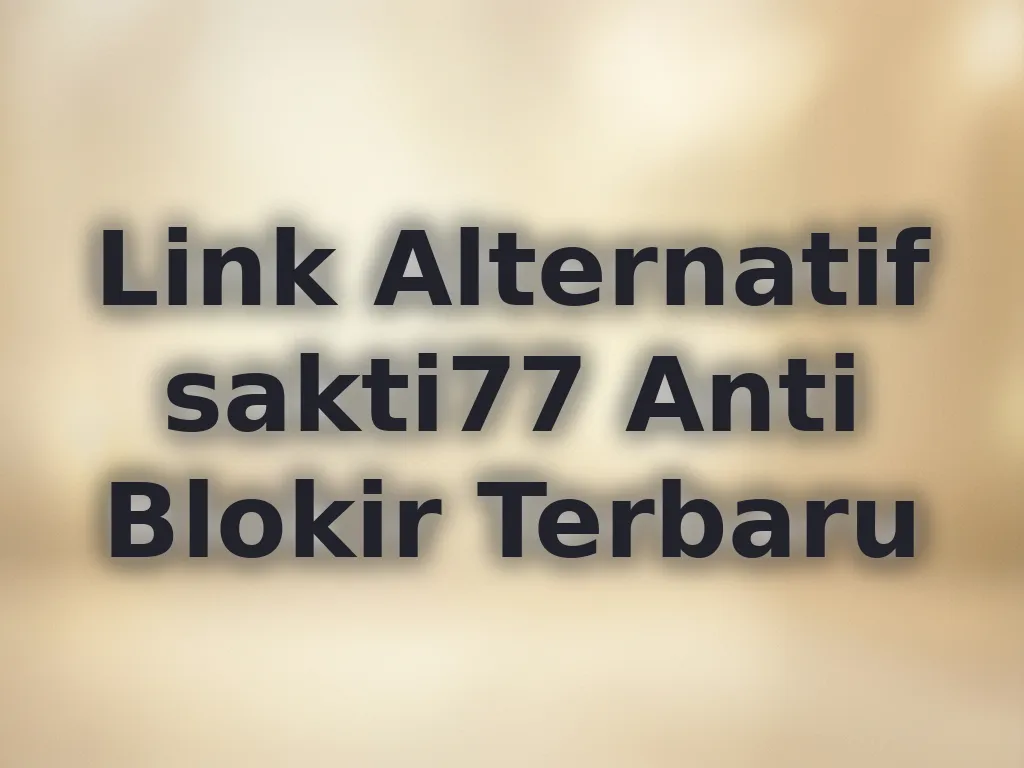 Link Alternatif sakti77 Anti Blokir Terbaru